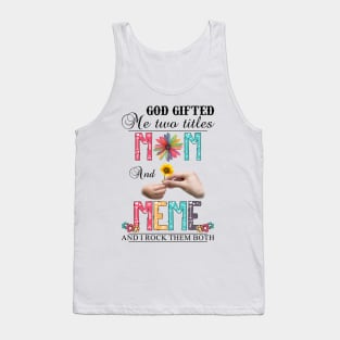 God Gifted Me Two Titles Mom And Meme And I Rock Them Both Wildflowers Valentines Mothers Day Tank Top